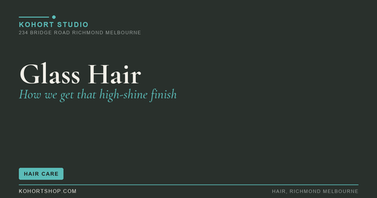 Glass Hair: How Melbourne Colourists Get That High-Shine Finish | KOHORT Studio Richmond Melbourne