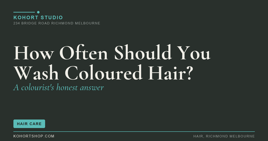 How Often Should You Really Wash Coloured Hair? | KOHORT Studio Richmond Melbourne