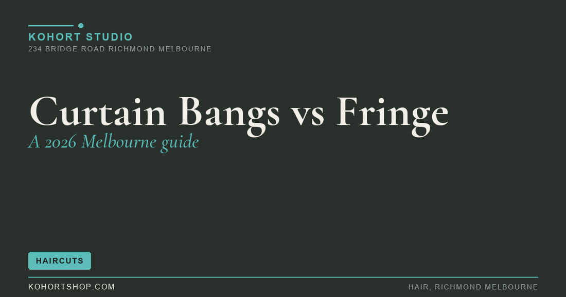 Curtain Bangs vs Fringe: A 2026 Melbourne Guide | KOHORT Studio Richmond Melbourne