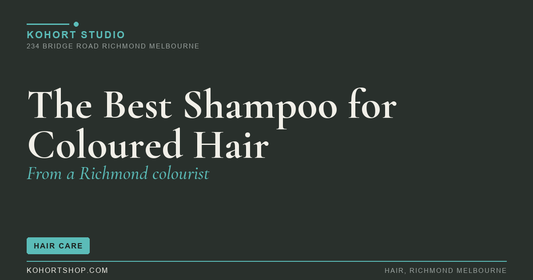 The Best Shampoo for Coloured Hair (From a Richmond Colourist) | KOHORT Studio Richmond Melbourne