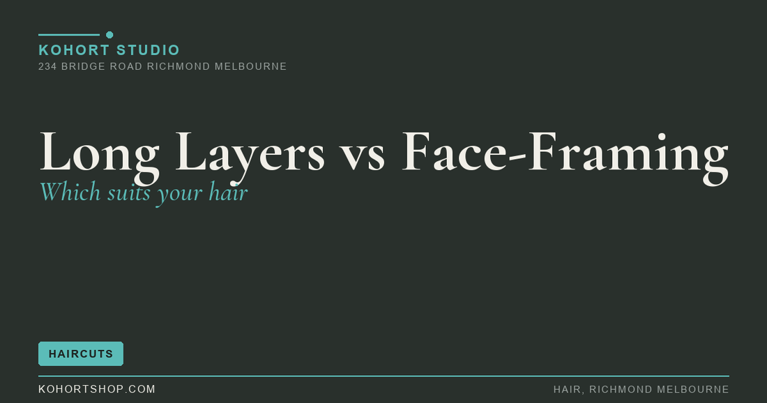 Long Layers vs Face-Framing Layers: Which Suits Your Hair? | KOHORT Studio Richmond Melbourne