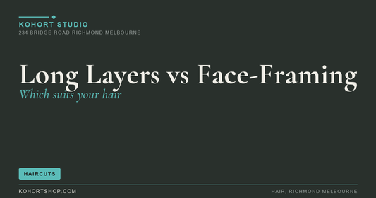 Long Layers vs Face-Framing Layers: Which Suits Your Hair? | KOHORT Studio Richmond Melbourne