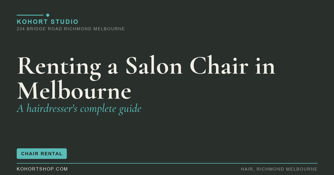 Renting a Salon Chair in Melbourne: A Hairdresser's Complete Guide | KOHORT Studio Richmond Melbourne