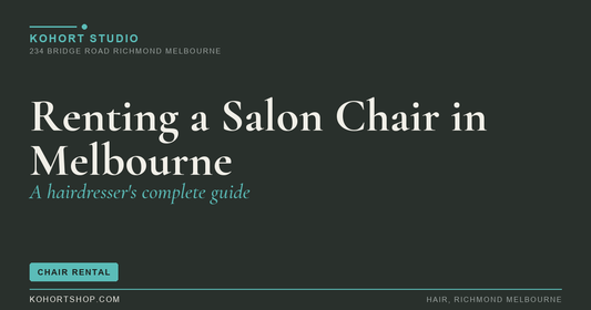 Renting a Salon Chair in Melbourne: A Hairdresser's Complete Guide | KOHORT Studio Richmond Melbourne
