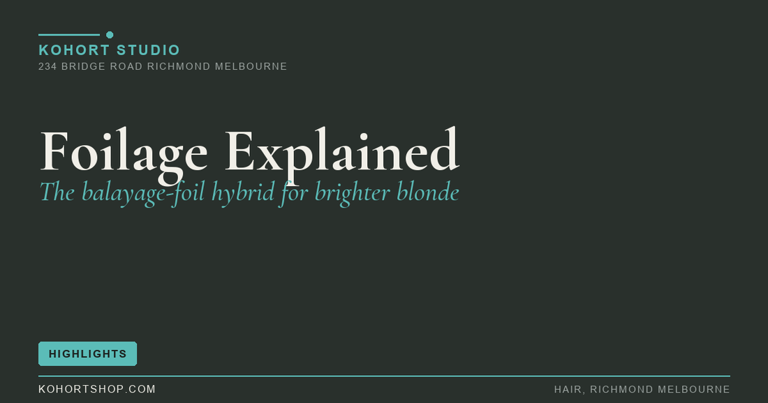 Foilage Explained: The Balayage-Foil Hybrid for Brighter Blonde | KOHORT Studio Richmond Melbourne