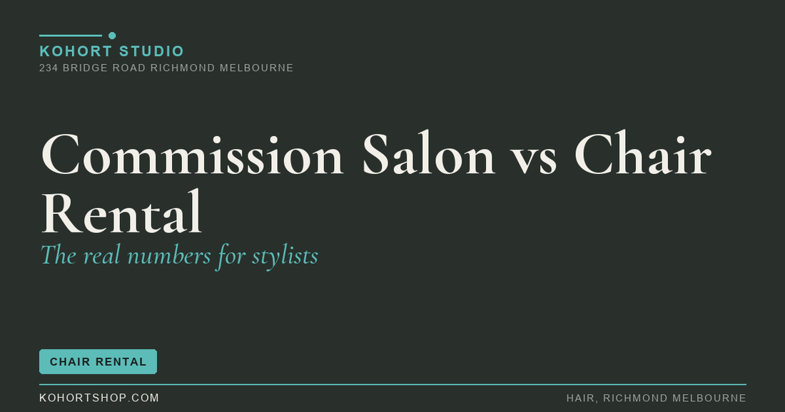Commission Salon vs Chair Rental: The Real Numbers for Melbourne Stylists | KOHORT Studio Richmond Melbourne