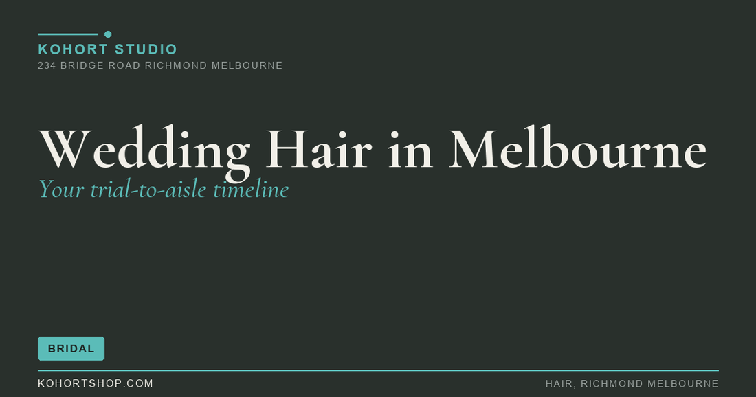Wedding Hair in Melbourne: Your Trial-to-Aisle Timeline | KOHORT Studio Richmond Melbourne