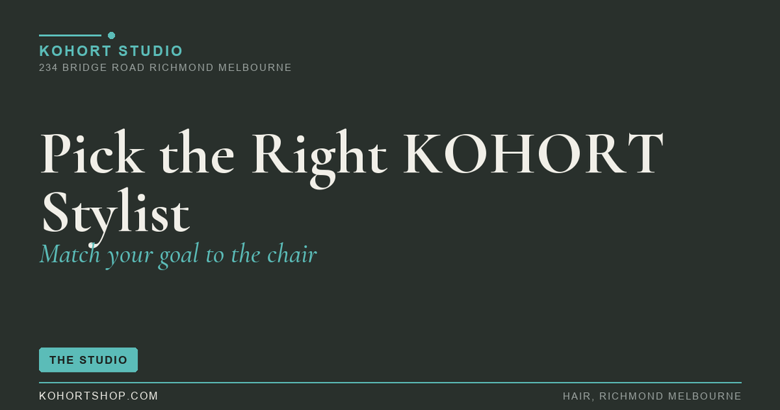 How to Pick the Right KOHORT Stylist for Your Hair Goals | KOHORT Studio Richmond Melbourne