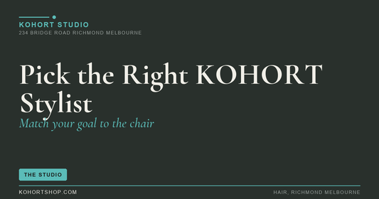 How to Pick the Right KOHORT Stylist for Your Hair Goals | KOHORT Studio Richmond Melbourne