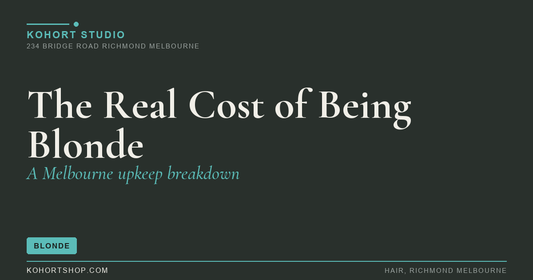 The Real Cost of Being Blonde in Melbourne (Upkeep Breakdown) | KOHORT Studio Richmond Melbourne