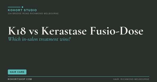K18 vs Kerastase Fusio-Dose: Which In-Salon Treatment Is Worth It? | KOHORT Studio Richmond Melbourne