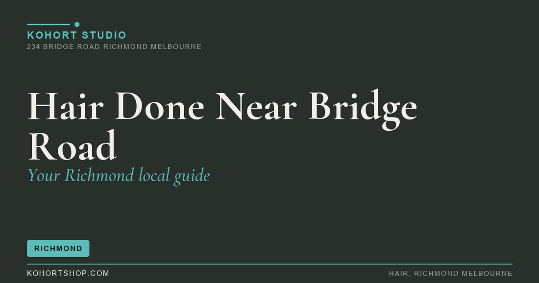 Getting Your Hair Done Near Bridge Road, Richmond | KOHORT Studio Richmond Melbourne