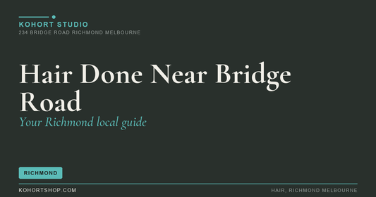 Getting Your Hair Done Near Bridge Road, Richmond | KOHORT Studio Richmond Melbourne