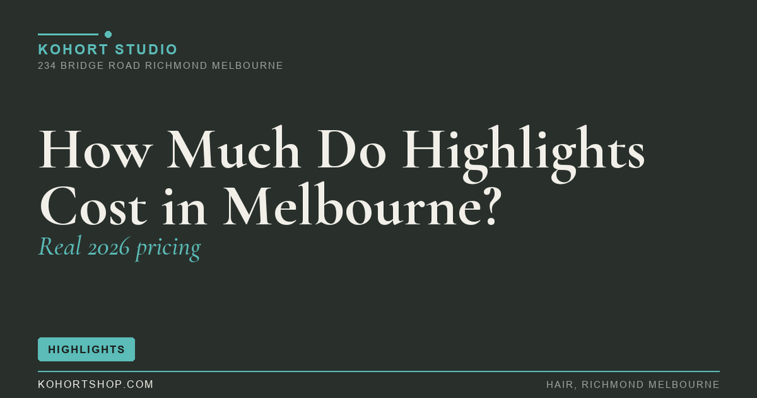 How Much Do Highlights Cost in Melbourne? (Real 2026 Pricing) | KOHORT Studio Richmond Melbourne