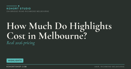 How Much Do Highlights Cost in Melbourne? (Real 2026 Pricing) | KOHORT Studio Richmond Melbourne